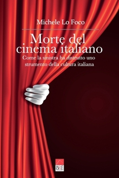 Morte del cinema italiano: Come la sinistra ha distrutto uno strumento della cultura italiana (Italian Edition)