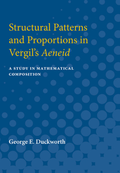 Paperback Structural Patterns and Proportions in Vergil's Aeneid: A Study in Mathematical Composition Book