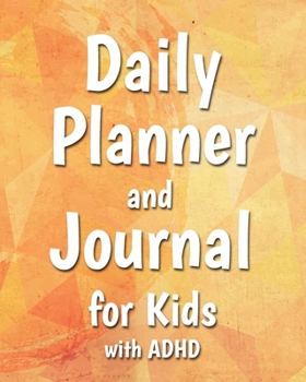 Paperback Daily Planner and Journal for Kids with ADHD: Specialized Notebook for Children with ADHD to Help Them Learn to Manage their Time Effectively and Crea Book