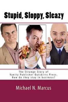 Paperback Stupid, sloppy, sleazy: The Story of Outskirts Press: How Do They Stay in Business? Book