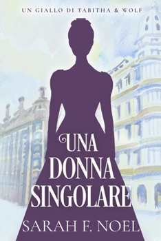 Una Donna Singolare: Un Mistero Storico e Romantico (I Misteri Storici di Tabitha & Wolf) (Italian Edition)