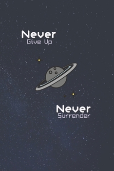 Never Give Up Never Surrender: Medium lined notebook with sci-fi themed cover