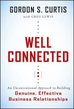 Hardcover Well Connected: An Unconventional Approach to Building Genuine, Effective Business Relationships Book