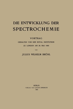 Die Entwicklung der Spectrochemie: Vortrag gehalten vor der Royal Institution zu London am 26. Mai 1905