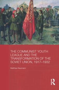 Paperback The Communist Youth League and the Transformation of the Soviet Union, 1917-1932 Book
