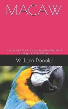Paperback Macaw: The Essential Guide To Creating, Breeding And Caring For Your Macaw Book