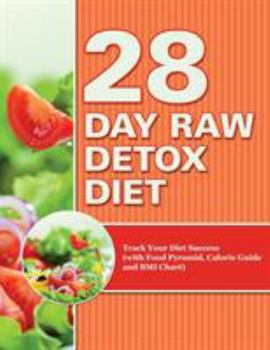 Paperback 28 Day Raw Detox Diet: Track Your Diet Success (with Food Pyramid, Calorie Guide and BMI Chart) Book