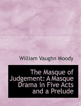 The Masque of Judgement : A Masque Drama in Five Acts and a Prelude