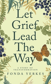 Hardcover Let Grief Lead The Way: A story of transformation Book