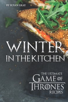 Paperback Winter in The Kitchen: The Ultimate Game of Thrones Recipes Book