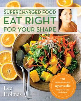Paperback Eat Right for Your Shape: 120 Delicious Healthy Ayurvedic Recipes for a Brand New You Book