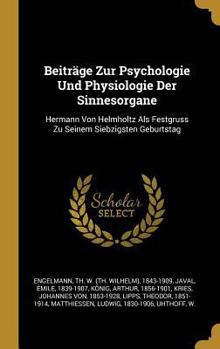 Hardcover Beiträge Zur Psychologie Und Physiologie Der Sinnesorgane: Hermann Von Helmholtz Als Festgruss Zu Seinem Siebzigsten Geburtstag [German] Book