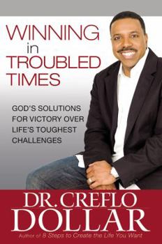 Hardcover Winning in Troubled Times: God's Solutions for Victory Over Life's Toughest Challenges Book