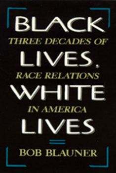 Paperback Black Lives, White Lives: Three Decades of Race Relations in America Book