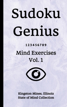 Paperback Sudoku Genius Mind Exercises Volume 1: Kingston Mines, Illinois State of Mind Collection Book