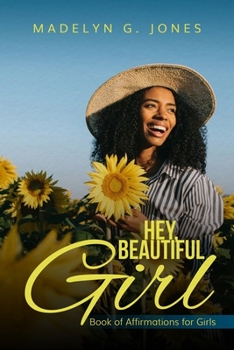 Hey, Beautiful Girl: Book of Affirmations for Girls