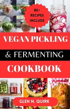 Paperback Vegan Pickling and Fermenting Cookbook: Transform Your Kitchen with Vegan Preservation Magic Book