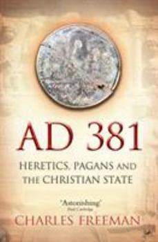 Paperback Ad 381: Heretics, Pagans and the Christian State Book