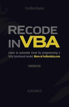 Paperback Recode In VBA: Learn to Automate Excel by programming a fully functional model. Book