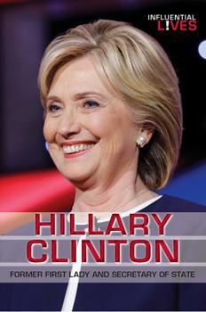 Hillary Clinton: Former First Lady and Secretary of State - Book  of the Influential Lives