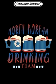 Composition Notebook: Beer North Korean Drinking Team Casual North Korea Flag T-Sh Journal/Notebook Blank Lined Ruled 6x9 100 Pages