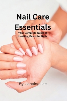 Paperback Nail Care Essentials: Your Complete Guide to Healthy, Beautiful Nails. Book