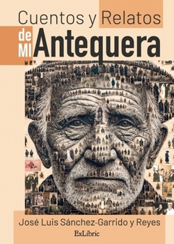 Cuentos y relatos de mi Antequera (Spanish Edition)