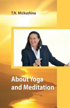 Paperback About Yoga and Meditation: A Lecture at a Session of the University of Life Ethics by T. N. Mickushina March 27, 2015 Book