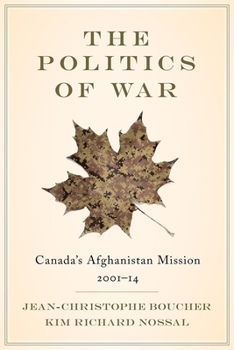 Hardcover The Politics of War: Canada's Afghanistan Mission, 2001-14 Book