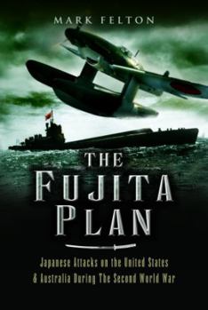 Paperback The Fujita Plan: Japanese Attacks on the United States and Australia During the Second World War Book