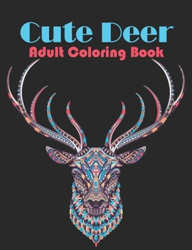 Cute Deer Adult Coloring Book: Deer Patterns for Relaxation, Fun, and Stress Relief Adult Coloring Books.  Deer Coloring And Activity Book For Adults