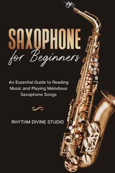 Paperback Saxophone for Beginners: An Essential Guide to Reading Music and Playing Melodious Saxophone Songs Book