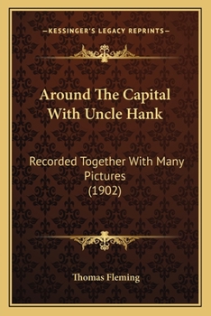 Paperback Around The Capital With Uncle Hank: Recorded Together With Many Pictures (1902) Book