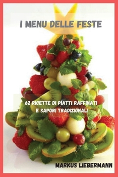 Paperback I Menu delle Feste: 62 Ricette di Piatti Raffinati e Sapori Tradizionali [Italian] Book