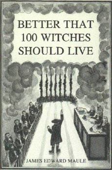 Hardcover Better that 100 witches should live: The 1696 acquittal of Thomas Maule of Salem, Massachusetts, on charges of seditious libel and its impact on the development of first amendment freedoms Book