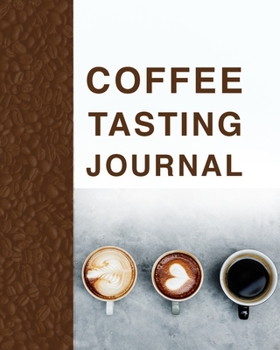 Paperback Coffee Tasting Journal: Great Coffee Tasting Journal For Men And Women Coffee Lovers. Ideal Coffee Gifts For Men Funny And Coffee Related Gift Book
