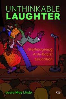 Hardcover Unthinkable Laughter: (Re)Imagining Anti-Racist Education Book