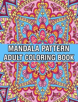 Paperback Mandala Pattern Adult Coloring Book: A Stress Management Coloring Book For Adults Stress Relieving Designs for Adults Relaxation Mandala Adult Colorin Book