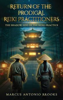 Paperback Return of the Prodigal Reiki Practitioners: The Shadow Side of the Reiki Practice Book