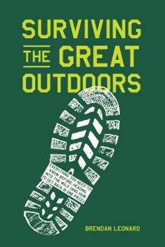 Hardcover Surviving the Great Outdoors: Everything You Need to Know Before Heading Into the Wild (and How to Get Back in One Piece) Book