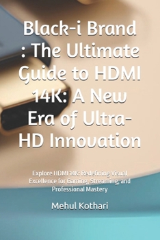 Black-i Brand : The Ultimate Guide to HDMI 14K: A New Era of Ultra-HD Innovation: Explore HDMI 14K: Redefining Visual Excellence for Gaming, Streaming, and Professional Mastery