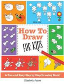 Paperback How To Draw for Kids: A Fun And Easy Step By Step Drawing Book! Book
