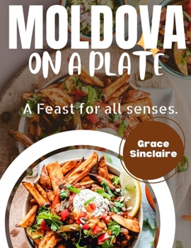 Paperback Moldova on a Plate: A Feast for all Senses Book