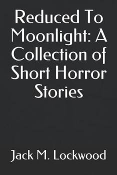 Paperback Reduced To Moonlight: A Collection of Short Horror Stories Book