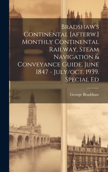 Hardcover Bradshaw's Continental [afterw.] Monthly Continental Railway, Steam Navigation & Conveyance Guide. June 1847 - July/oct. 1939. Special Ed Book
