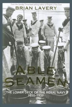 Hardcover Able Seamen: The Lower Deck of the Royal Navy, 1850-1939 Book