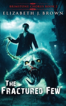 The Fractured Few - Book #2 of the Brimstone Chorus