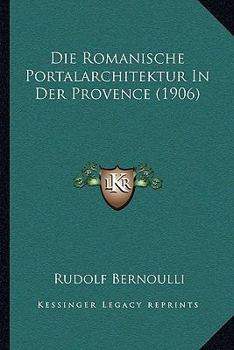 Paperback Die Romanische Portalarchitektur In Der Provence (1906) [German] Book