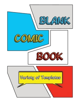 Paperback Blank Comic Book: Draw Your Own Comics in this Unique Sketchbook for Kids/Teens/Adults with Variety of Templates Book