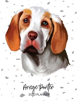 Ariege Pointer 2020 Planner: Dated Weekly Diary With To Do Notes & Dog Quotes (Awesome Calendar Planners for Pup Owners - Pedigree Breeds)